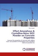Effect Amorphous & Crystalline-Nano SiO2 Powder on Concrete Properties di Rami Joseph edito da LAP Lambert Academic Publishing