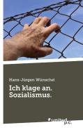 Ich klage an. Sozialismus. di Hans-Jürgen Wünschel edito da united p.c. Verlag