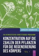 Konzentration auf die Zahlen der Pflanzen für die Regenerierung des Körpers - TEIL 1 di Grigori Grabovoi edito da Books on Demand