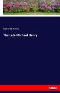 The Late Michael Henry di Richard L Henry edito da hansebooks