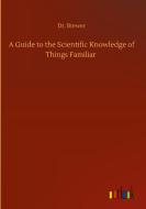 A Guide to the Scientific Knowledge of Things Familiar di Brewer edito da Outlook Verlag