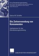 Die Zeitverwendung von Konsumenten di Sabine M. Schäffer edito da Deutscher Universitätsverlag