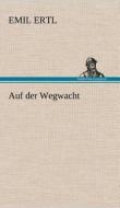 Auf der Wegwacht di Emil Ertl edito da TREDITION CLASSICS