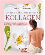 Drehen Sie die Jahre zurück mit Kollagen di Brigitte Hamann edito da Kopp Verlag