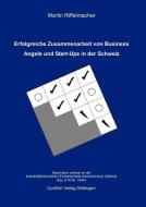 Erfolgreiche Zusammenarbeit von Business Angels und Start-Ups in der Schweiz di Martin Riffelmacher edito da Cuvillier Verlag