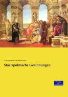 Staatspolitische Gesinnungen di Ludwig Freiherr von der Pfordten edito da Verlag der Wissenschaften