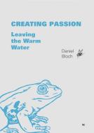 Creating Passion - Leaving the Warm Water di Daniel Bloch edito da NOVA MD