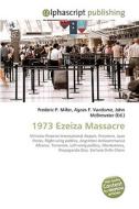 1973 Ezeiza Massacre di Frederic P Miller, Agnes F Vandome, John McBrewster edito da Alphascript Publishing