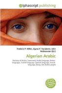 Algerian Arabic di Frederic P Miller, Agnes F Vandome, John McBrewster edito da Alphascript Publishing