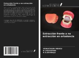 Extracción frente a no extracción en ortodoncia di Venkatagiri Indugu, N. Chakrapani, N. Sleevaraju edito da Ediciones Nuestro Conocimiento