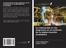 La innovación en las empresas en el contexto de la modernización económica di Elena Doljenkova, Larisa Yurieva edito da Ediciones Nuestro Conocimiento