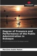 Degree of Presence and Performance of the Public Administration in Bubaque di Marciano André Malam edito da Our Knowledge Publishing