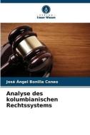 Analyse des kolumbianischen Rechtssystems di José Ángel Bonilla Coneo edito da Verlag Unser Wissen