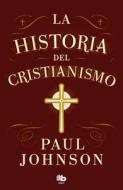 La Historia del Cristianismo / History of Christianity di Paul Johnson edito da B DE BOLSILLO