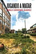 Jugando a Matar di Pablo Cardenas Alvarez edito da Punto Rojo Libros S.L.