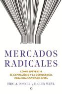 Mercados Radicales: Cómo Subvertir El Capitalismo Y La Democracia Para Lograr Una Sociedad Justa di Eric A. Posner edito da ANTONI BOSCH EDITOR