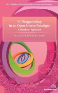 'C' Programming in an Open Source Paradigm di K. S. Oza, S. R. Patil, R. K. Kamat edito da River Publishers