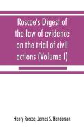Roscoe's Digest of the law of evidence on the trial of civil actions (Volume I) di Henry Roscoe, James S. Henderson edito da Alpha Editions