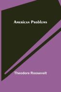 American problems di Theodore Roosevelt edito da Alpha Editions
