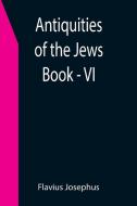 Antiquities of the Jews ; Book - VI di Flavius Josephus edito da Alpha Editions