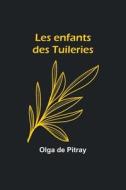 Les enfants des Tuileries di Olga de Pitray edito da Alpha Editions