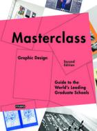 Masterclass: Graphic Design: Guide to the World's Leading Graduate Schools edito da Frame Publishers