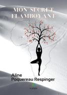 Mon secret flamboyant di Aline Poquereau Respinger edito da Le Lys Bleu
