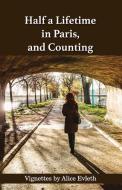 Half a Lifetime in Paris, and Counting di Alice Evleth edito da DONNA ALICE EVLETH