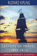 Letters Of Travel (1892-1913) (Esprios Classics) di Kipling Rudyard Kipling edito da Blurb