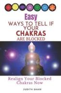 EASY WAYS TO TELL IF YOUR CHAKRAS ARE BLOCKED di Shaw Judith Shaw edito da Independently Published