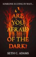 Are You Afraid Of The Dark? di Seth C. Adams edito da Harpercollins Publishers