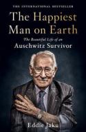 The Happiest Man on Earth: The Beautiful Life of an Auschwitz Survivor di Eddie Jaku edito da HARPERCOLLINS