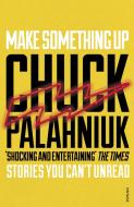 Make Something Up di Chuck Palahniuk edito da Random House UK Ltd