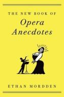 The New Book of Opera Anecdotes di Ethan Mordden edito da OXFORD UNIV PR