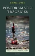 Postdramatic Tragedies di Emma Cole edito da OXFORD UNIV PR