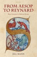From Aesop to Reynard: Beast Literature in Medieval Britain di Jill Mann edito da PRACTITIONER LAW