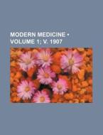Modern Medicine (volume 1; V. 1907) di Books Group edito da General Books Llc
