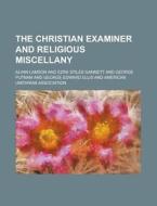 The Christian Examiner And Religious Miscellany di Alvan Lamson edito da General Books Llc