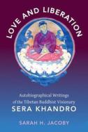 Love and Liberation - Autobiographical Writings of the Tibetan Buddhist Visionary Sera Khandro di Sarah Jacoby edito da Columbia University Press