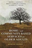 Home- and Community-Based Services for Older Adults di Keith Anderson, Holly Dabelko-Schoeny, Noelle Fields edito da Columbia University Press