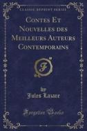 Contes Et Nouvelles Des Meilleurs Auteurs Contemporains (classic Reprint) di Jules Lazare edito da Forgotten Books