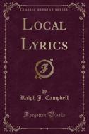 Local Lyrics (classic Reprint) di Ralph J Campbell edito da Forgotten Books