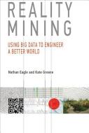 Reality Mining - Using Big Data to Engineer a Better World di Nathan Eagle edito da MIT Press