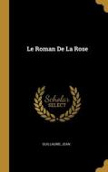 Le Roman De La Rose di Guillaume, Jean edito da WENTWORTH PR