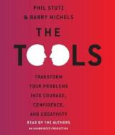 The Tools: Transform Your Problems Into Courage, Confidence, and Creativity di Phil Stutz, Barry Michels edito da Random House Audio Publishing Group