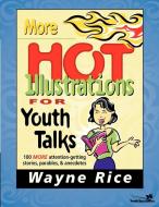 More Hot Illustrations for Youth Talks di Wayne Rice, Zondervan Publishing edito da Zondervan