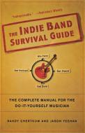 The Indie Band Survival Guide di Randy Chertkow, Jason Feehan edito da St. Martins Press-3PL