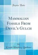 Mammalian Fossils from Devil's Gulch (Classic Reprint) di Erwin Hinckley Barbour edito da Forgotten Books
