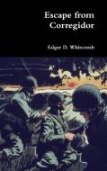Escape from Corregidor di Edgar D. Whitcomb edito da LULU PR