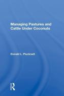Managing Pastures and Cattle Under Coconuts di Donald L. Plucknett edito da Taylor & Francis Ltd